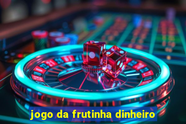 jogo da frutinha dinheiro